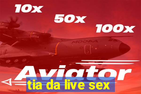 tia da live sex